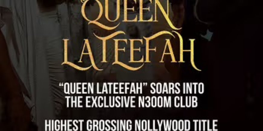 “Queen Lateefah by Wumi Toriola Rises to Nollywood’s Top Box Office Hits with Over ₦300 Million Gross”